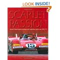 Scarlet Passion: Ferrari's Famed Sports Prototypes and Competition Sports Cars 1963-73