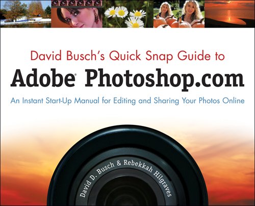 David Busch's Quick Snap Guide to Adobe Photoshop.com: An Instant Start-Up Manual for Editing and Sharing Your Photos Online