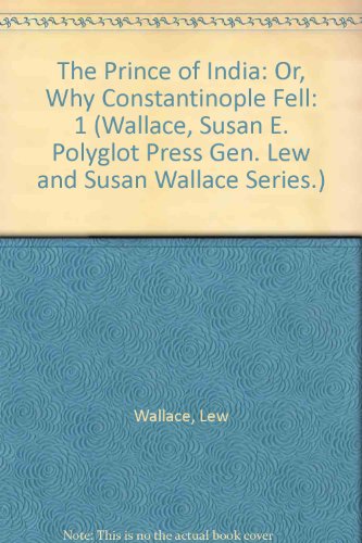 The Prince of India: Or, Why Constantinople Fell (Wallace, Susan E. Polyglot Press Gen. Lew and Susan Wallace Series.)