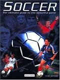 Soccer : The Ultimate Guide To The Beautiful Game