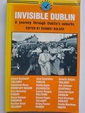 Invisible Dublin : a journey through Dublin's suburbs
