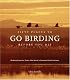 Fifty Places to Go Birding Before You Die: Birding Experts Share The World's Greatest Destinations