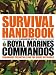The Survival Handbook in Association with the Royal Marines Commandos: Endurance Essentials for the Great Outdoors