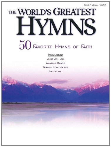 The World's Greatest Hymns: 50 Favorite Hymns of Faith