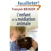 L'enfant et la m�diation animale : Une nouvelle approche de la zooth�rapie