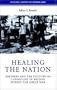 Healing the Nation: Soldiers and the Culture of Caregiving in Britain during the Great War (Cultural History of Modern War)