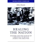 Click here to buy Healing the Nation: Soldiers and the Culture of Caregiving in Britain during the Great War... by  Jeffrey S. Reznick.