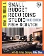 How to Build A Small Budget Recording Studio From Scratch : With 12 Tested Designs (TAB Mastering Electronics Series)