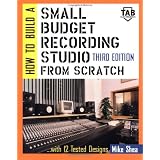 How to Build A Small Budget Recording Studio From Scratch : With 12 Tested Designs (TAB Mastering Electronics Series)