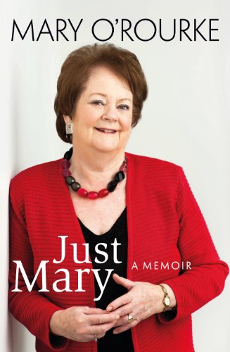 Just Mary: A Political Memoir From Mary O'Rourke: A Political Memoir from Mary O'Rourke
