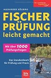 Fischerpr&uuml;fung leicht gemacht: Das Standardwerk f&uuml;r Pr&uuml;fung und Praxis - Alexander K&ouml;lbing