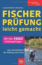 Fischerpr&uuml;fung leicht gemacht: Das Standardwerk f&uuml;r Pr&uuml;fung und Praxis
