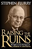 Raising the Ruins: The Fight to Revive the Legacy of Herbert W. Armstrong