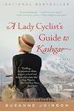 A Lady Cyclist’s Guide to Kashgar: A Novel A Lady Cyclist’s Guide to Kashgar: A Novel