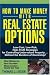 How to Make Money With Real Estate Options: Low-Cost, Low-Risk, High-Profit Strategies for Controlling Undervalued Property....Without the Burdens of Ownership!