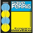 It Means Everything by  Save Ferris 