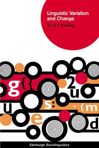 Linguistic Variation and Change (Edinburgh Sociolinguistics), by Scott F. Kiesling