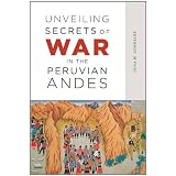 Unveiling Secrets of War in the Peruvian Andes