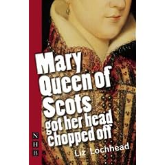 Mary Queen of Scots Got Her Head Chopped Off (Nick Hern Books)