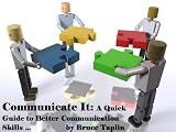 Communicate It: A Quick Guide to Better Communication Skills