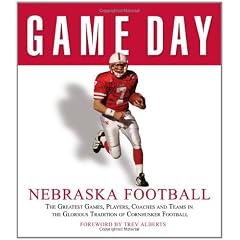 Nebraska Football: The Greatest Games, Players, Coaches and Teams in the Glorious Tradition of Cornhusker Football (Game Day)