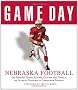 Nebraska Football: The Greatest Games, Players, Coaches and Teams in the Glorious Tradition of Cornhusker Football (Game Day)