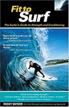 Fit to Surf : The Surfer's Guide to Strength and Conditioning