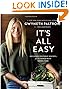 It's All Easy: Delicious Weekday Recipes for the Super-Busy Home Cook by Gwyneth Paltrow