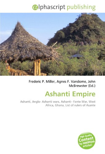 Ashanti Empire: Ashanti, Anglo- Ashanti wars, Ashanti? Fante War, West Africa, Ghana, List of rulers of Asante