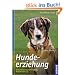 Hundeerziehung: Sozialisierung, Ausbildung, Probleml�sung