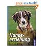 Hundeerziehung: Sozialisierung, Ausbildung, Probleml�sung