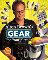 Alton Brown's Gear For Your Kitchen