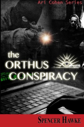 The Orthus Conspiracy: Logan Crowe writing as Spencer Hawke (Ari Cohen Series) (Volume 2)