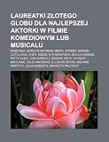 Laureatki Zotego Globu dla najlepszej aktorki w filmie komediowym lub musicalu: Madonna, Marilyn Monroe, Meryl Streep, Marion Cotillard, Cher (Polish Edition)