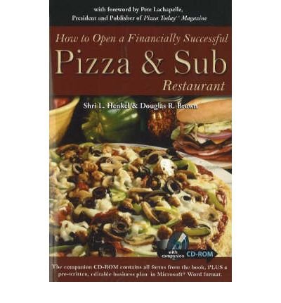 [(How to Open a Financially Successful Pizza and Sub Restaurant: Get Yourself a Slice of the Pie )] [Author: Shri L. Henkel] [Oct-2006]