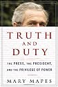Truth And Duty: The Press, the President, And the Privilege of Power