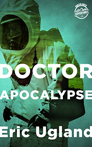 Doctor Apocalypse: An Action Adventure Thriller (Hunter Smith Adventures), by Eric Ugland