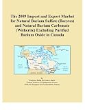 The 2009 Import and Export Market for Natural Barium Sulfate (Barytes) and Natural Barium Carbonate (Witherite) Excluding Purified Barium Oxide in Canada