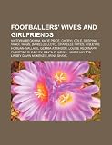 Footballers' wives and girlfriends: Victoria Beckham, Katie Price, Cheryl Cole, Despina Vandi, WAGs, Danielle Lloyd, Chanelle Hayes