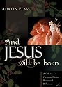 And Jesus Will Be Born: A Collection of Christmas Poems, Stories and Reflections