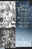 Last Things: Death and the Apocalypse in the Middle Ages (The Middle Ages Series)