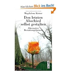 Den letzten Abschied selbst gestalten. Alternative Bestattungsformen