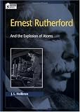 Ernest Rutherford: And the Explosion of Atoms (Oxford Portraits in Science)