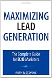 Maximizing Lead Generation: The Complete Guide for B2B Marketers (Que Biz-Tech)