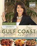 Holly Clegg's Trim & Terrific Gulf Coast Favorites: Over 250 Easy, Healthy, and Delicious Recipes from My Louisiana Kitchen!