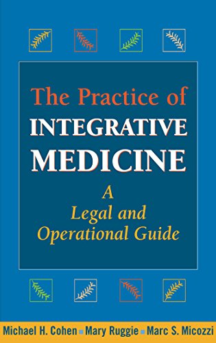 The Practice of Integrative Medicine: A Legal and Operational Guide The Practice of Integrative Medicine: A Legal and Operational Guide