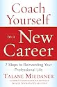 Coach Yourself to a New Career: 7 Steps to Reinventing Your Professional Life