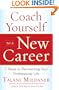 Coach Yourself to a New Career: 7 Steps to Reinventing Your Professional Life