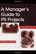 A Manager's Guide To PR Projects: A Practical Approach (Routledge Communication Series) A Manager's Guide To PR Projects: A Practical Approach (Routledge Communication Series)
