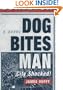 Dog Bites Man: City Shocked: A Novel